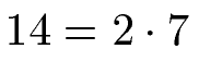 Primfaktorzerlegung: Primfaktoren für 14